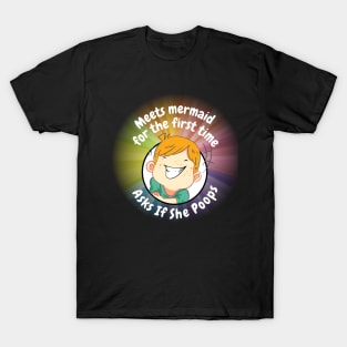 Meets and Unicorn and asks if she Poops T-Shirt